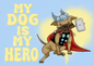 My Dog is My Hero (Staffy) - by Carla Thornton